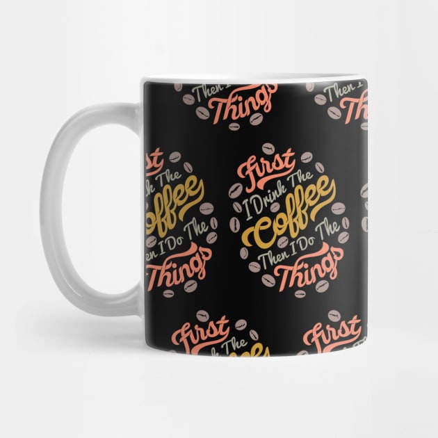 First i drink coffee then I do the things coffee slogan pattern on black by Muse